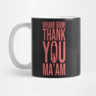 Wham! Bam! Thank You Ma'am Mug